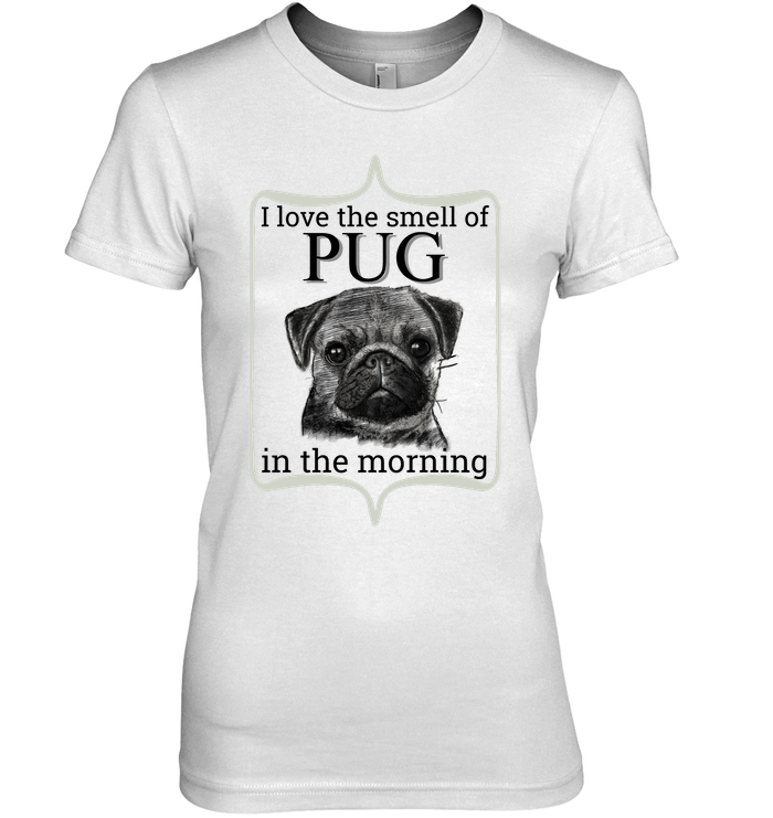 I Love The Smell Of Pug In The Morning T Shirts