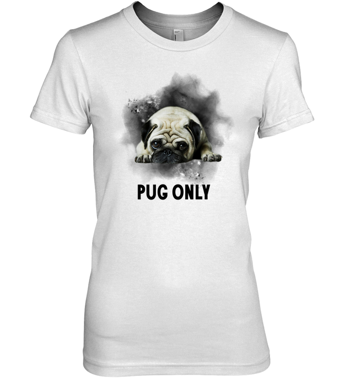Pug Only T Shirts