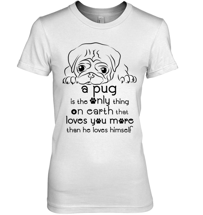 A Pug Loves You More Than He Loves Himself T Shirts