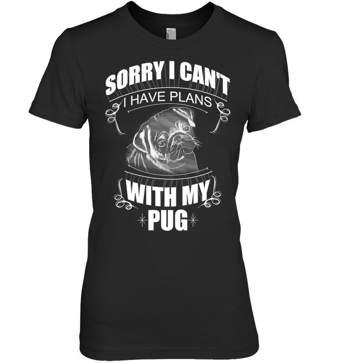 Sorry I Can't Pug T Shirts