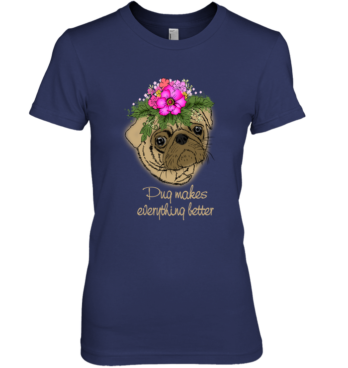 Pug Makes Everything Better T Shirts