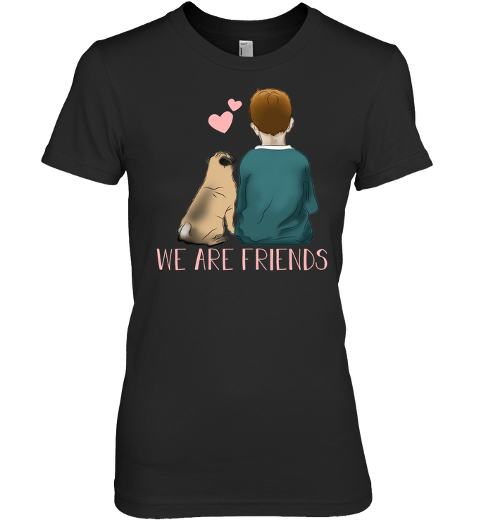 We Are Friends Pug T Shirts