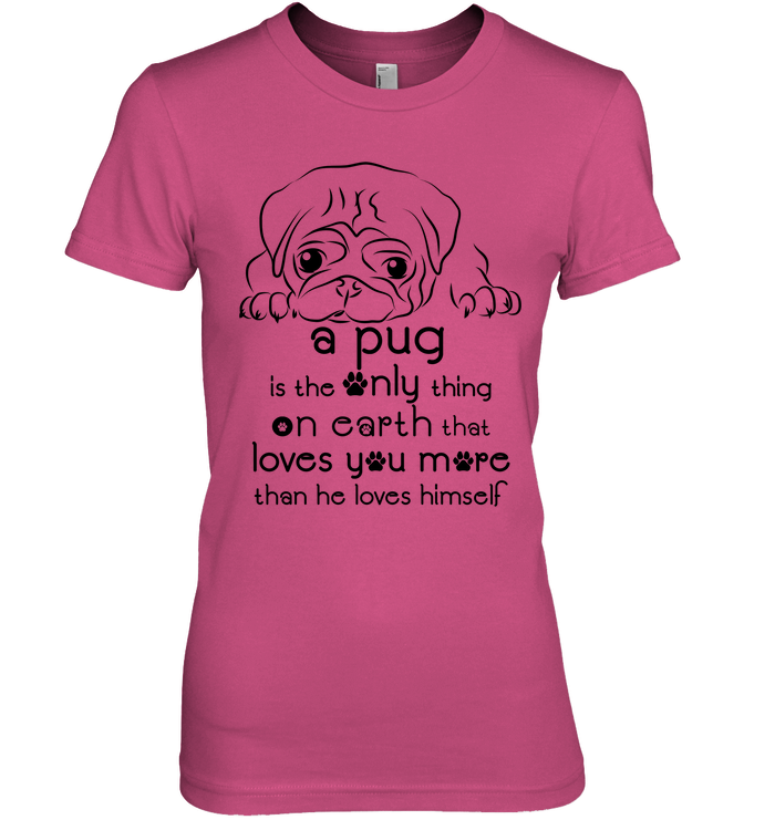 A Pug Loves You More Than He Loves Himself T Shirts