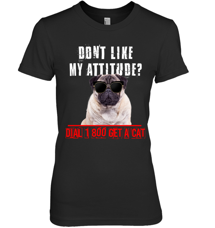 Don't Like My Attitude Pug T Shirts