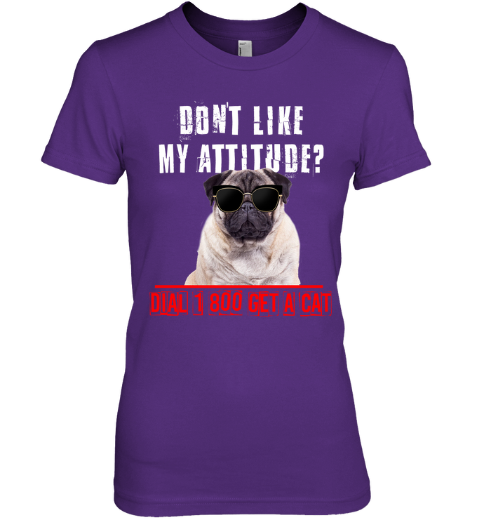 Don't Like My Attitude Pug T Shirts