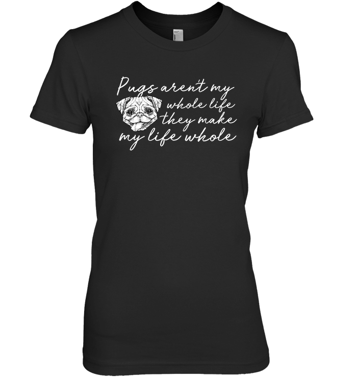 Pugs Aren't My Whole Life T Shirts