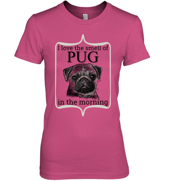 I Love The Smell Of Pug In The Morning T Shirts