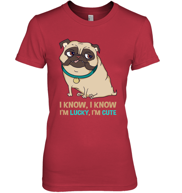 I Know I'm Lucky I'm Cute Pug T Shirts