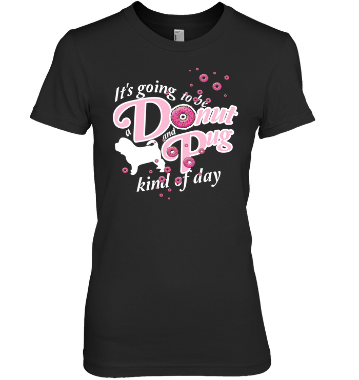 A Donut And Pug Kind Of Day T Shirts
