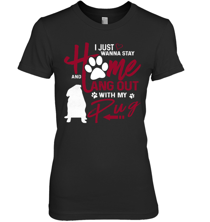 I Just Wanna Stay Home Pug T Shirts