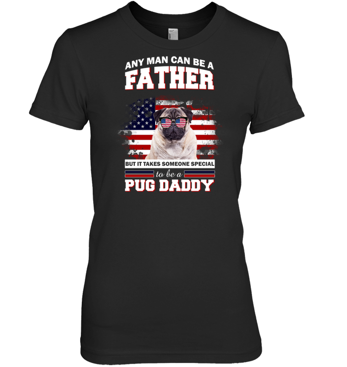 It Takes Someone Special To Be A Pug Daddy With American Flag T Shirts