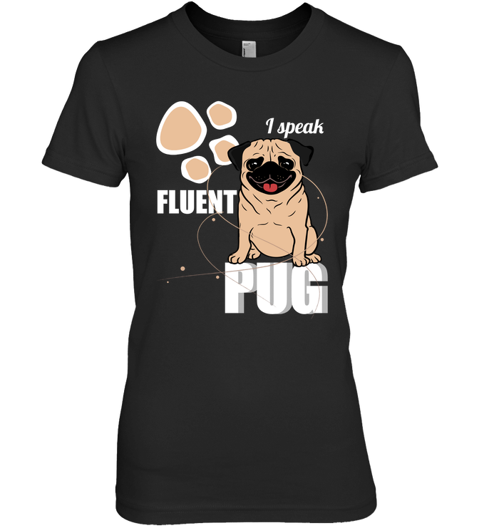 I Speak Fluent Pug T Shirts