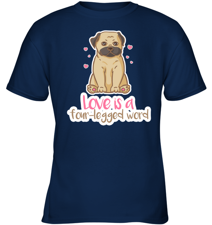 Pug - Love Is A Four legged Word T Shirts