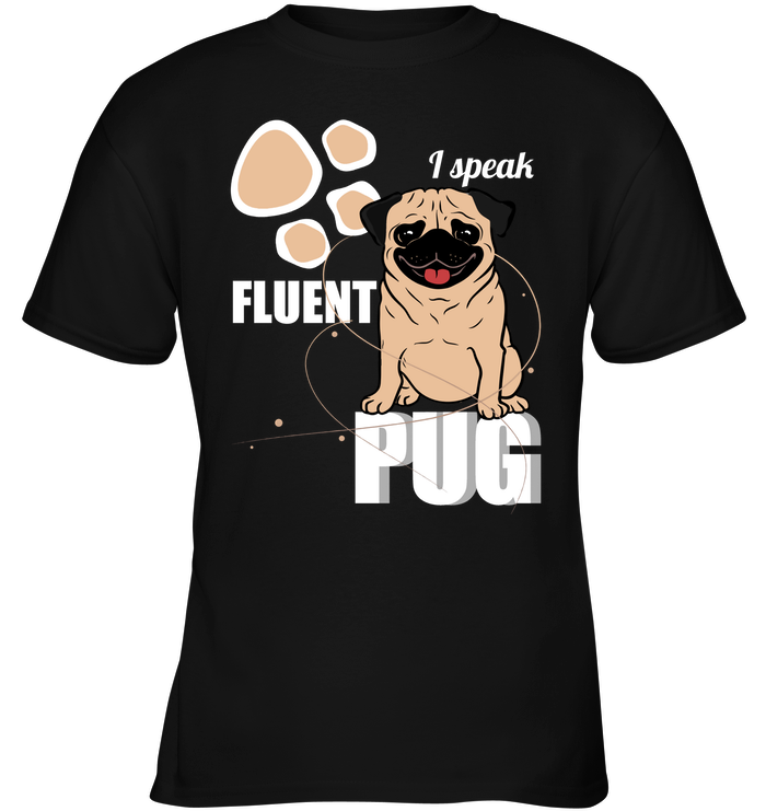I Speak Fluent Pug T Shirts