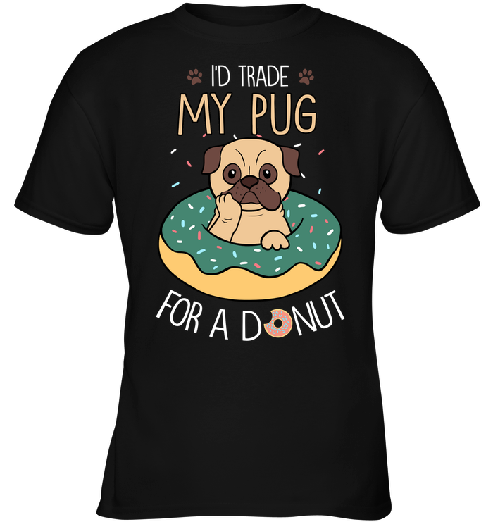 I'd Trade My Pug T Shirts