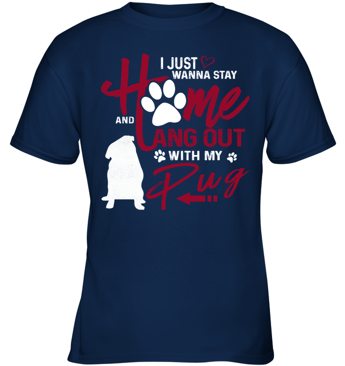 I Just Wanna Stay Home Pug T Shirts