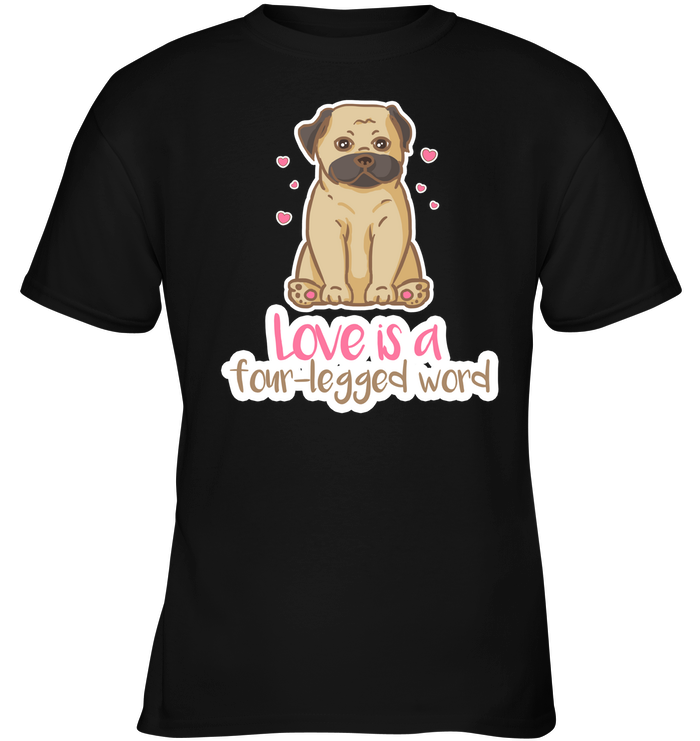 Pug - Love Is A Four legged Word T Shirts