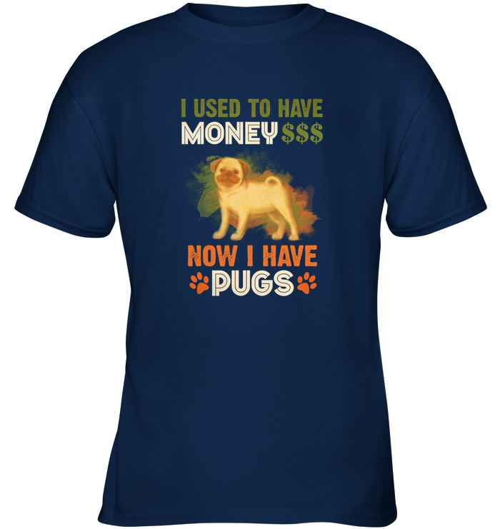 I Used To Have Money Now I Have Pugs T Shirts