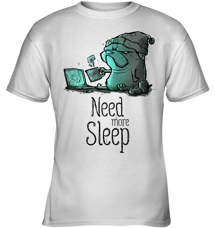 Pug - Need More Sleep T Shirts