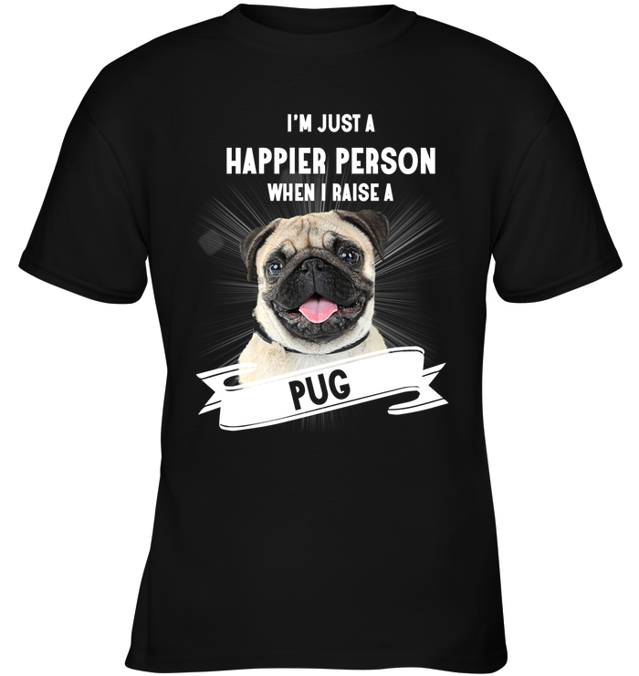 Pug - I'm Just A Happier Person T Shirts