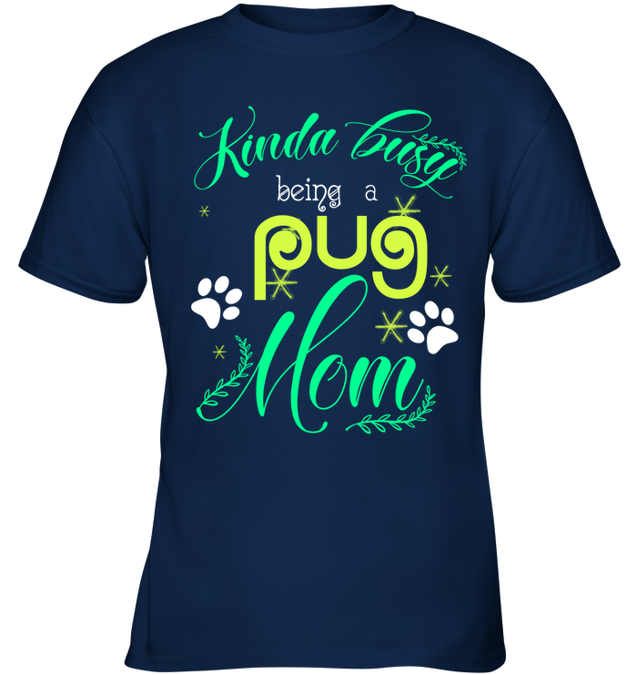 Kinda Busy Being A Pug Mom T Shirts
