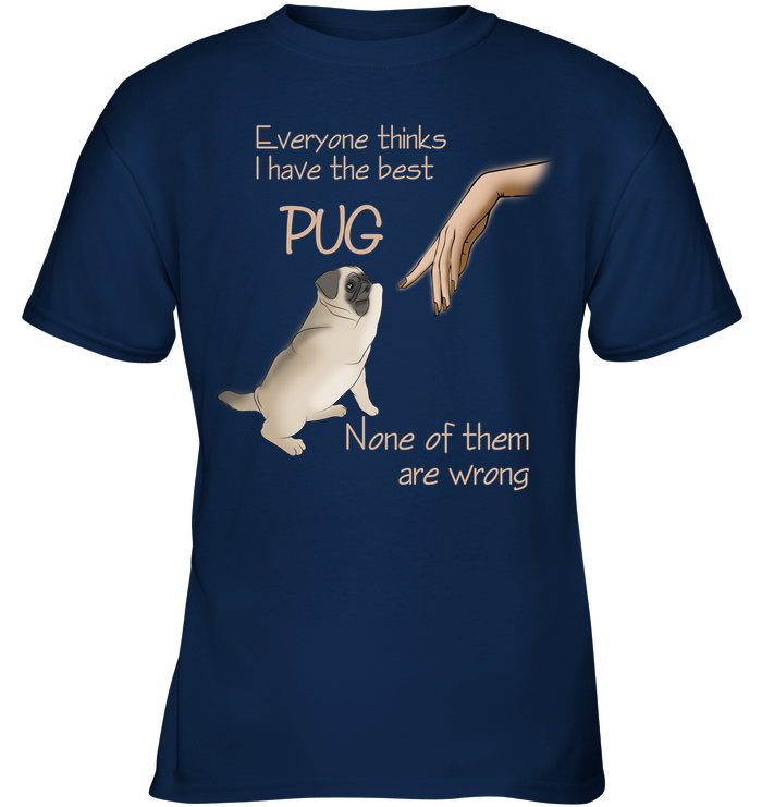 Everyone Thinks I Have The Best Pug T Shirts