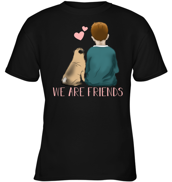 We Are Friends Pug T Shirts