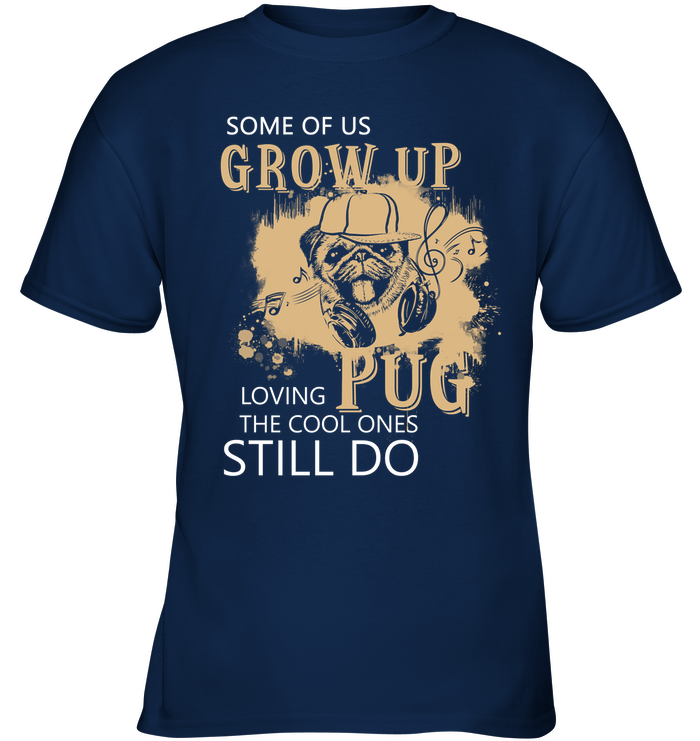 Some Of Us Grow Up Loving Pug T Shirts