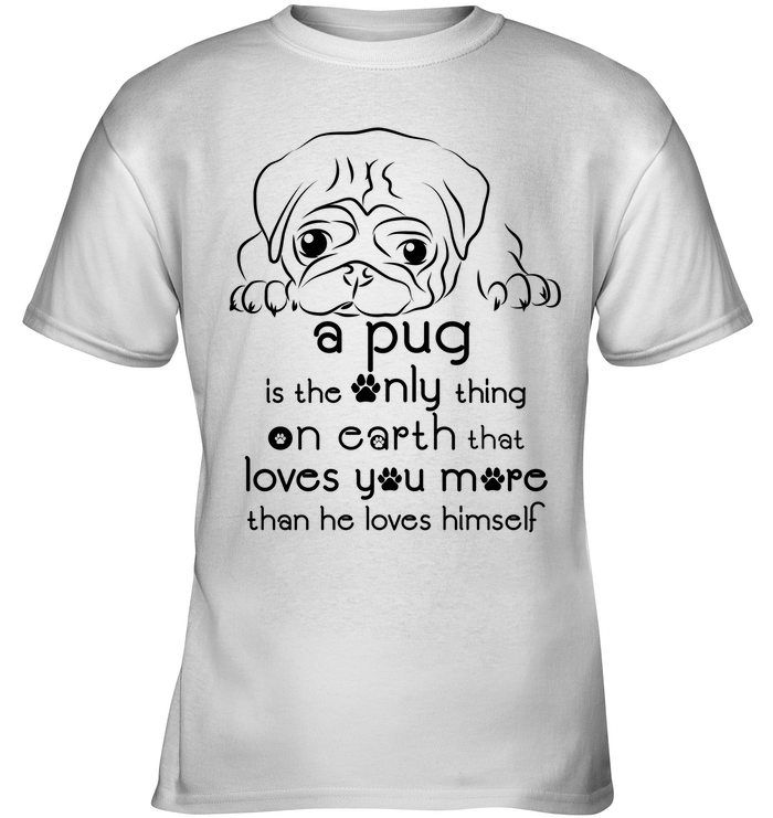 A Pug Loves You More Than He Loves Himself T Shirts