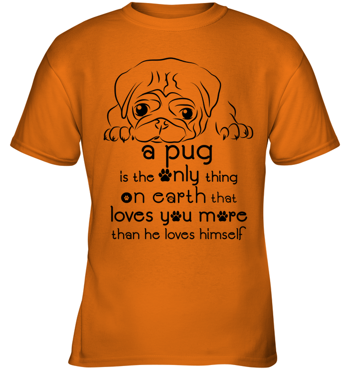 A Pug Loves You More Than He Loves Himself T Shirts