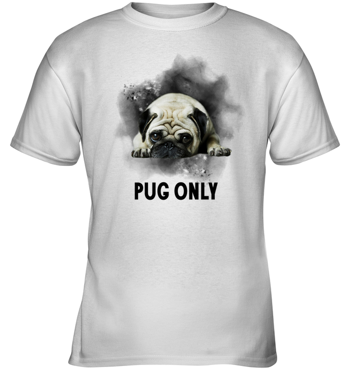 Pug Only T Shirts