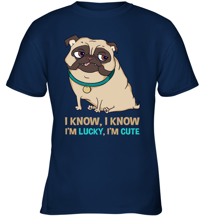I Know I'm Lucky I'm Cute Pug T Shirts