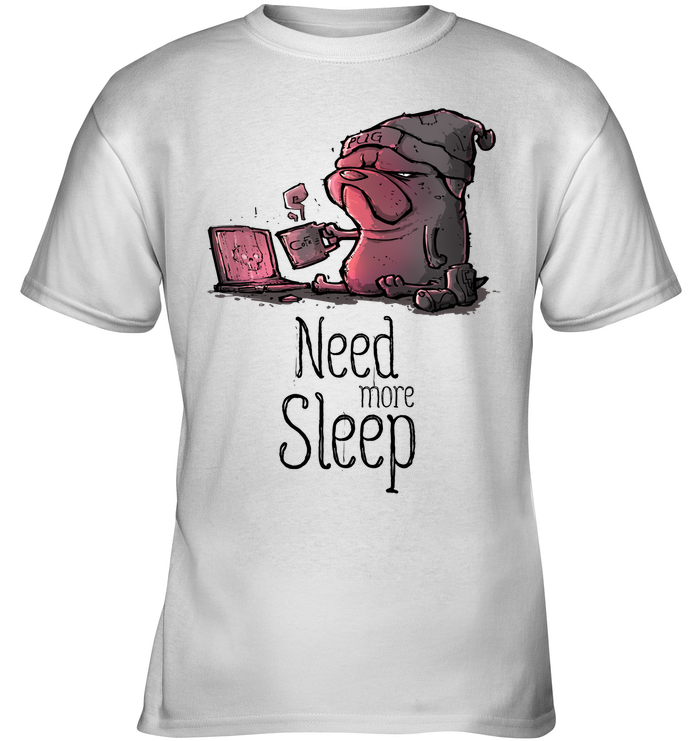 Pug - Need More Sleep T Shirts Ver3