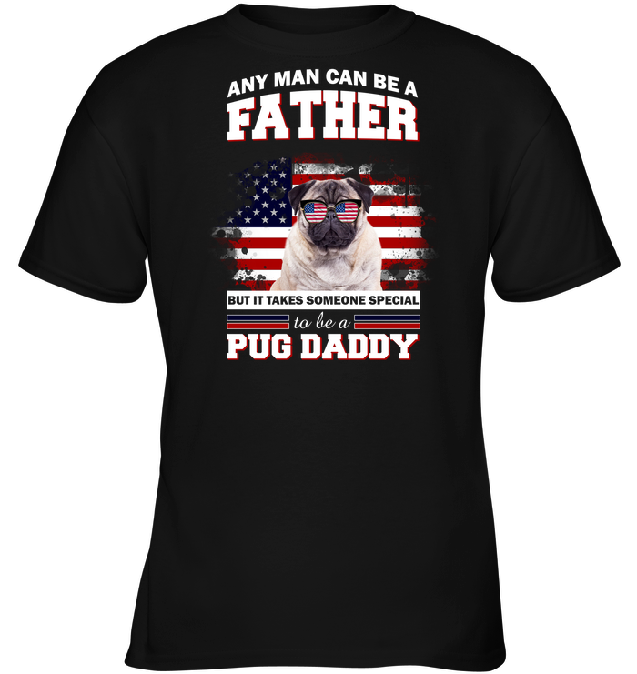 It Takes Someone Special To Be A Pug Daddy With American Flag T Shirts