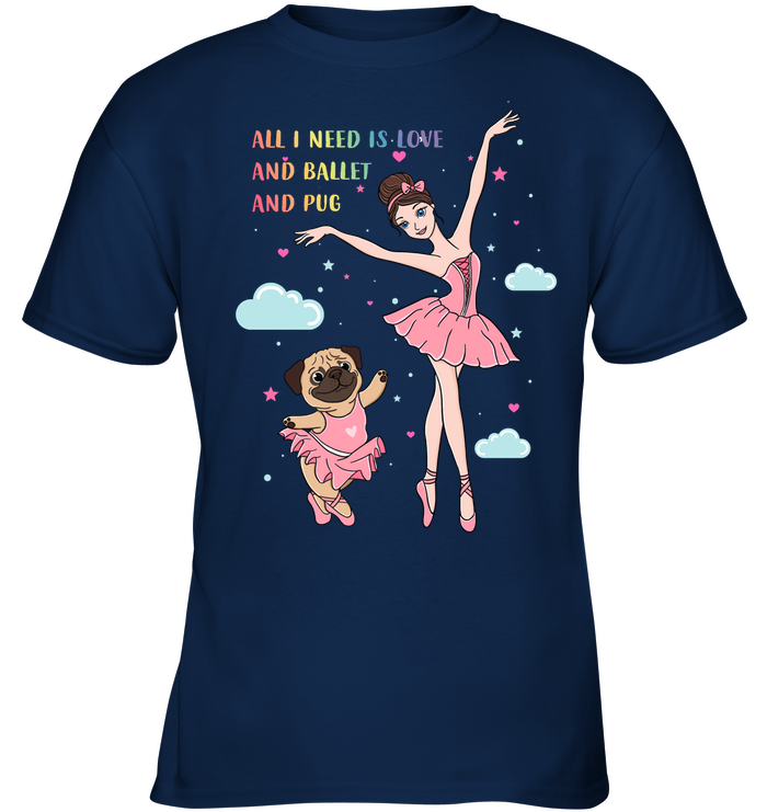 All I Need Is Love And Ballet And Pug T Shirts