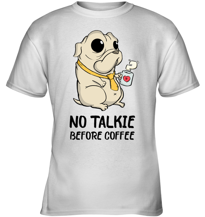 No Talkie Before Coffee Pug T Shirts