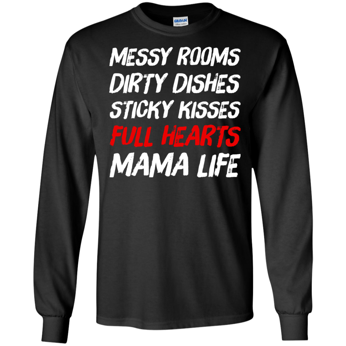 Messy Rooms Dirty Dishes Sticky Kisses Full Hearts Mama Life T Shirts