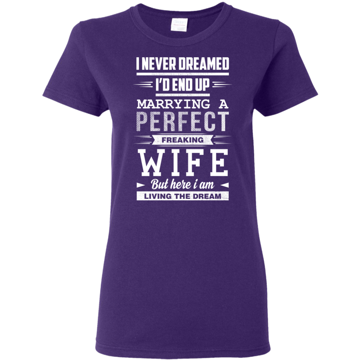 I Never Dreamed I'd End Up Marrying T Shirts