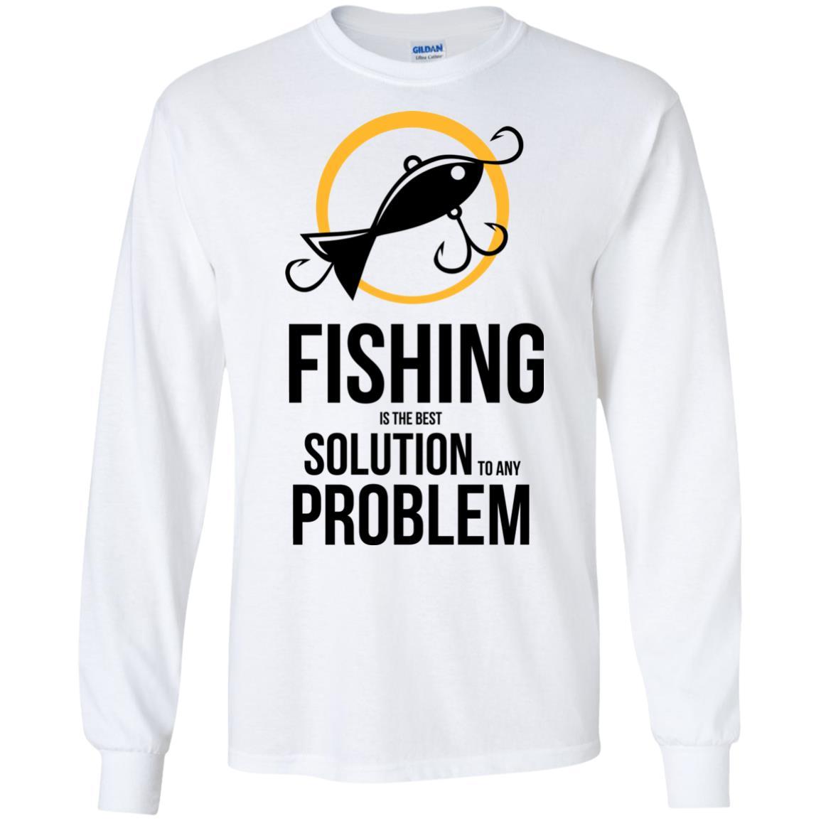 Fishing Is The Best Solution To Any Problem T Shirts