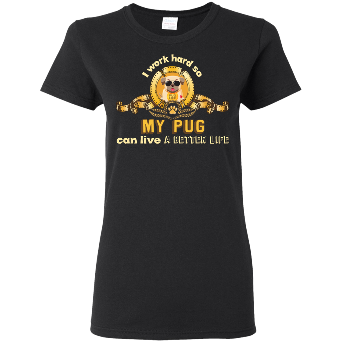 I Work Hard So My Pug Can Live A Better Life T Shirts