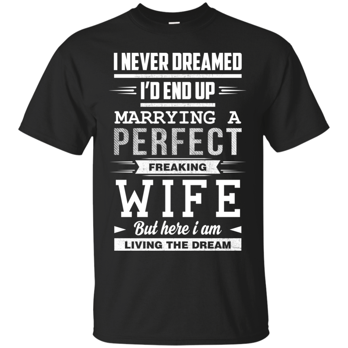 I Never Dreamed I'd End Up Marrying T Shirts