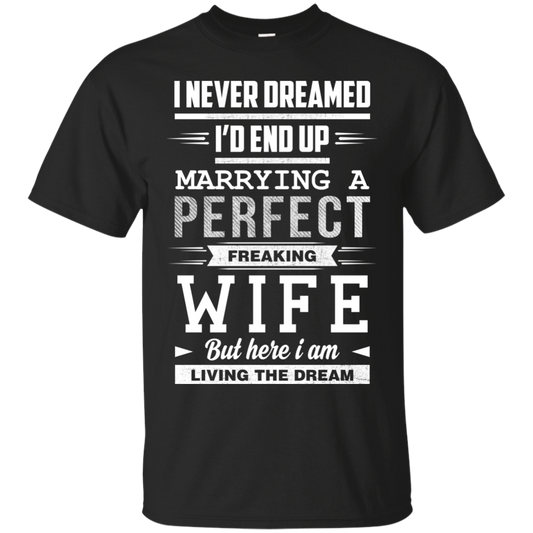 I Never Dreamed I'd End Up Marrying T Shirts