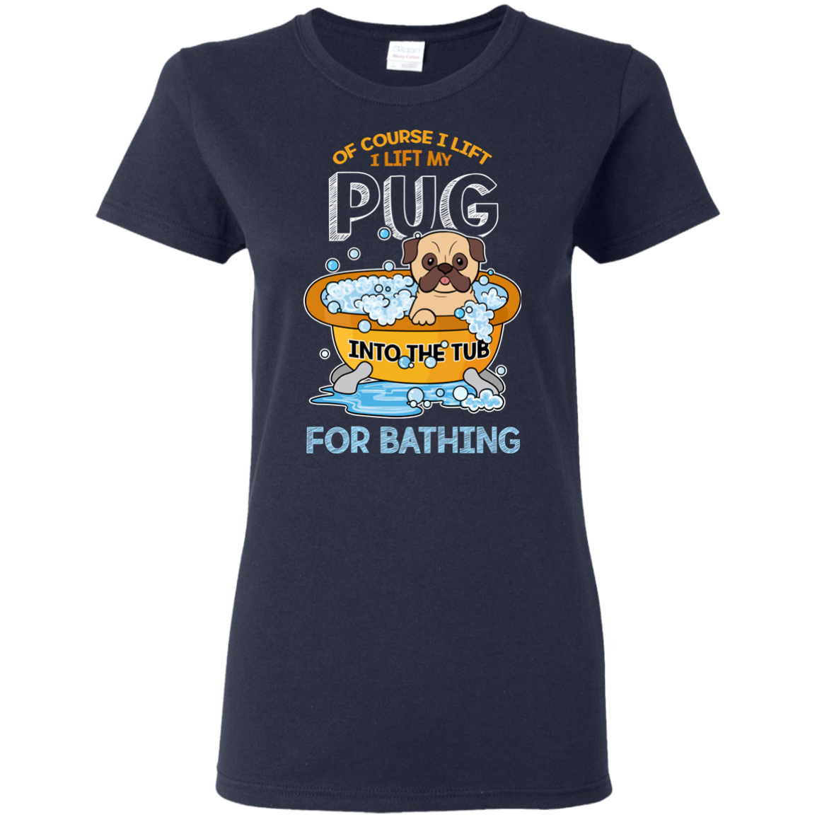 I Lift My Pug Into The Tub For Bathing T Shirts