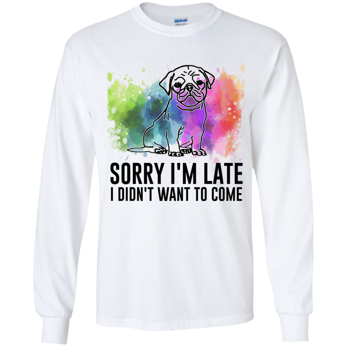 Sorry I'm Late I Didn't Want To Come Pug-min T Shirts