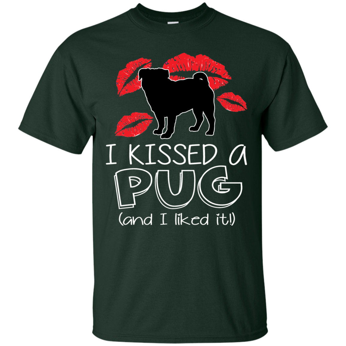 I Kissed A Pug And I Liked It T Shirts