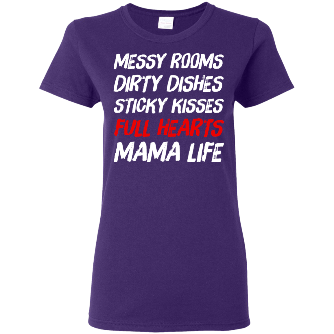 Messy Rooms Dirty Dishes Sticky Kisses Full Hearts Mama Life T Shirts