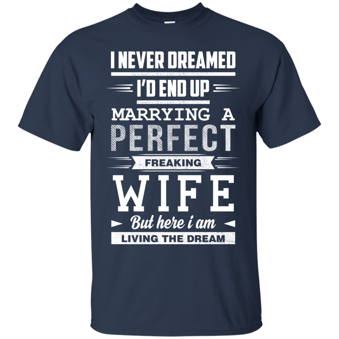 I Never Dreamed I'd End Up Marrying T Shirts