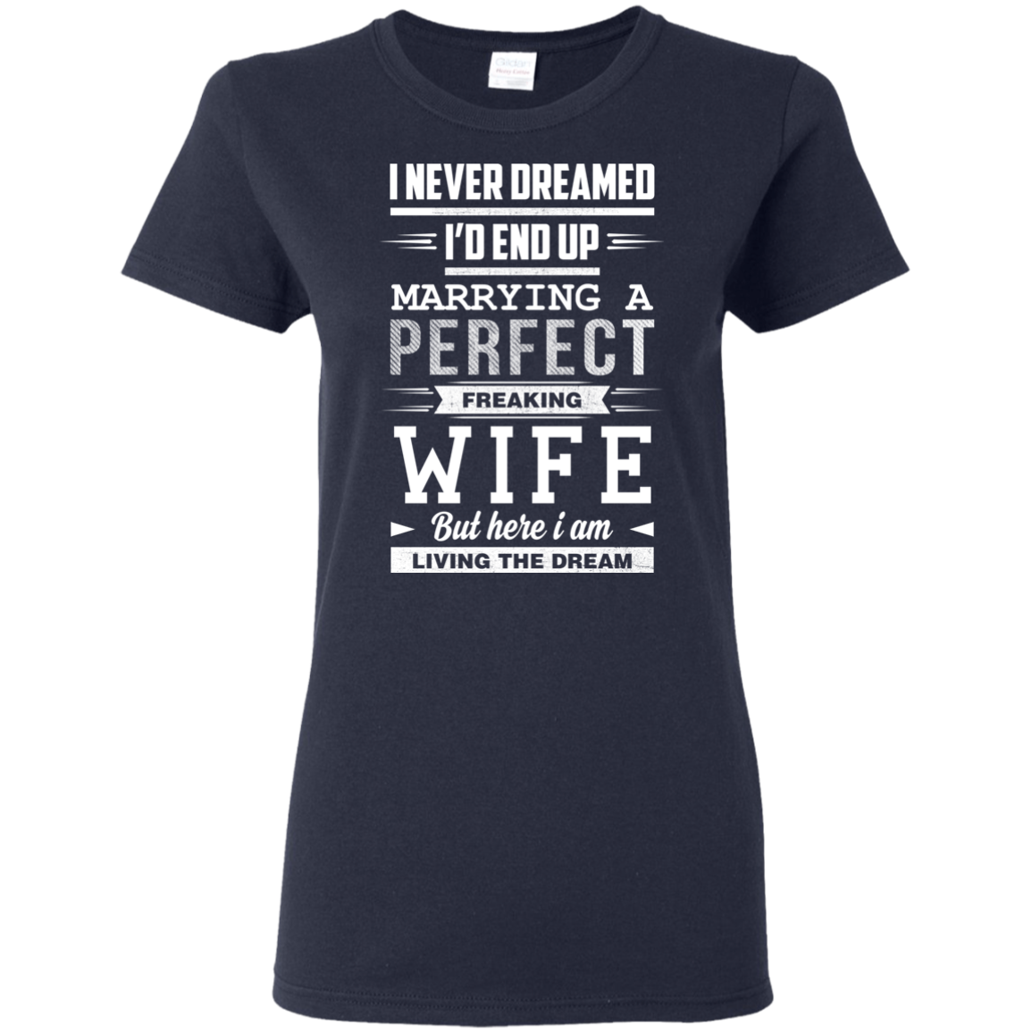 I Never Dreamed I'd End Up Marrying T Shirts