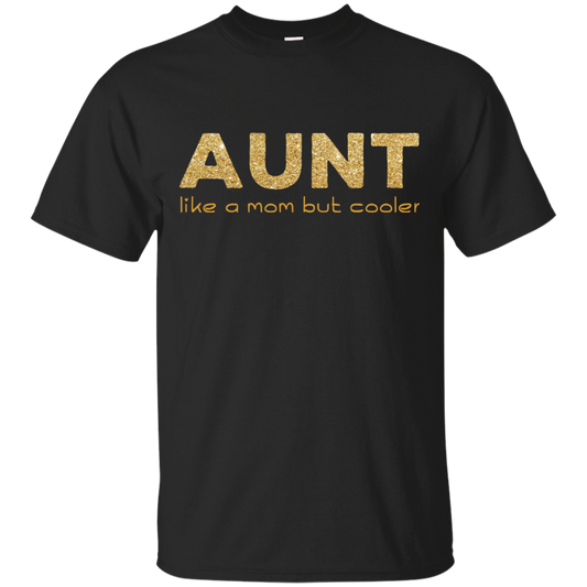 Aunt Like A Mom But Cooler T Shirts