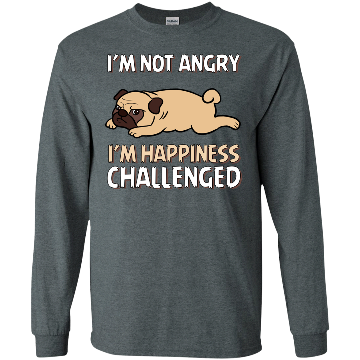 I'm Not Angry I'm Happiness Challenged Pug T Shirts